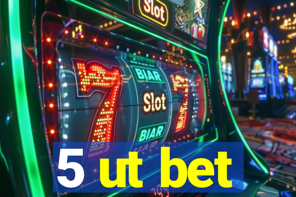 5 ut bet